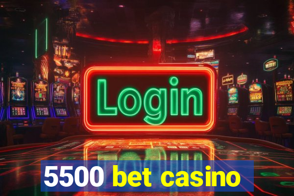 5500 bet casino